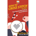 How To Cross Stitch: Your Step By Step Guide to Cross Stitching - Volume 2