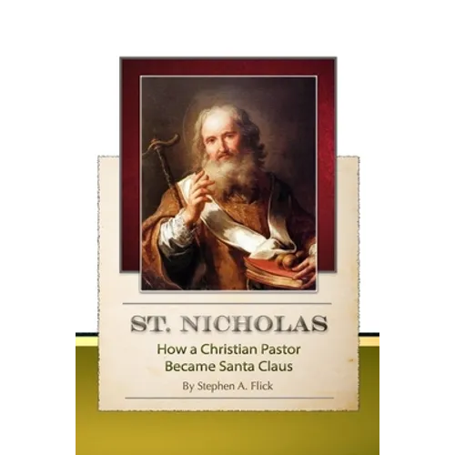 St. Nicholas-How a Christian Pastor Became Santa Claus