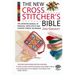 The New Cross Stitcher's Bible: The Definitive Manual of Essential Cross Stitch and Counted Thread Techniques