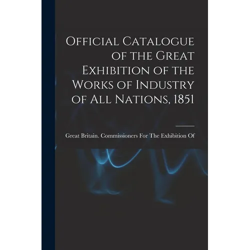 Official Catalogue of the Great Exhibition of the Works of Industry of All Nations, 1851