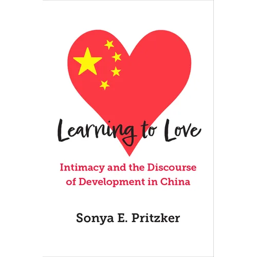 Learning to Love: Intimacy and the Discourse of Development in China