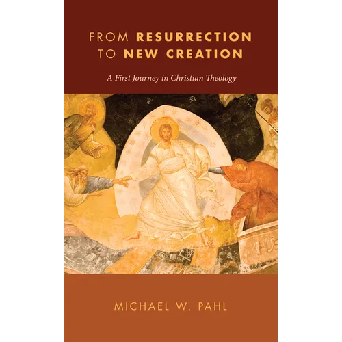 From Resurrection to New Creation: A First Journey in Christian Theology