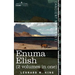 Enuma Elish (2 Volumes in One): The Seven Tablets of Creation; The Babylonian and Assyrian Legends Concerning the Creation of the World and of Mankind