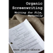 Organic Screenwriting: Writing for Film, Naturally