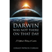 Darwin Was Not There On That Day: A Different History of Creation
