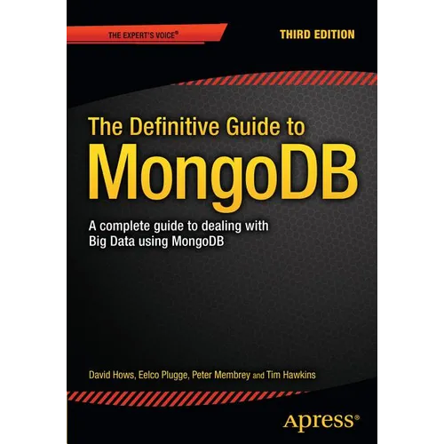 The Definitive Guide to Mongodb: A Complete Guide to Dealing with Big Data Using Mongodb
