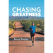 Chasing Greatness: Stories of Passion and Perseverance in Sport and in Life