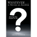 Whatever . . . is Never an Answer: Knowing Your Purpose in Life