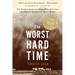 The Worst Hard Time: The Untold Story of Those Who Survived the Great American Dust Bowl