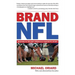 Brand NFL: Making and Selling America's Favorite Sport