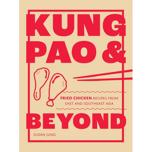 Kung Pao and Beyond: Fried Chicken Recipes from East and Southeast Asia