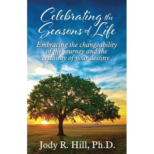 Celebrating the Seasons of Life: Embracing the changeability of the journey and the certainty of your destiny