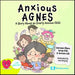 Anxious Agnes: A Story about an Overly Anxious Child