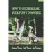 How To Housebreak Your Puppy In A Week: Obedience Training, Potty Training, And Techniques: How To Train Your Dog To Do Things