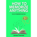 How To Memorize Anything: The Art Of Memorizing Everything