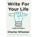 Write for Your Life: A Guide to Clear and Purposeful Writing (and Presentations)