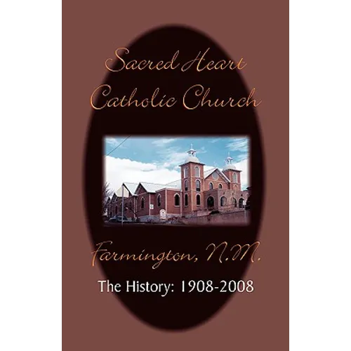 Sacred Heart Parish the History: 1908-2008