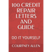 100 Credit Repair Letters and Guide: Do It Yourself