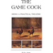 The Game Cock - Being a Practical Treatise on Breeding, Rearing, Training, Feeding, Trimming, Mains, Heeling, Spurs, Etc. (History of Cockfighting Ser