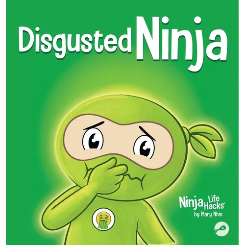 Disgusted Ninja: A Social, Emotional Story About Handling Gross Feelings and Using the C.U.R.E. Strategy
