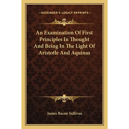 An Examination Of First Principles In Thought And Being In The Light Of Aristotle And Aquinas