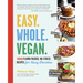 Easy. Whole. Vegan.: 100 Flavor-Packed, No-Stress Recipes for Busy Families