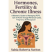 Hormones, Fertility & Chronic Illness: A Women's Guide to Managing POTS, EDS & MCAS through Menstrual Cycles, Pregnancy & Menopause