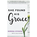 She Found His Grace: A True Story Of Hope, Love, And Forgiveness After Abortion