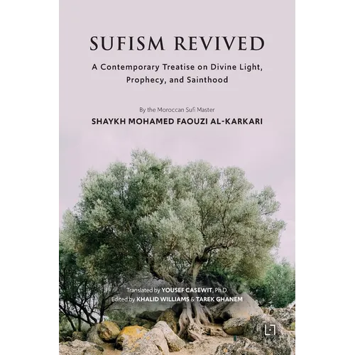 Sufism Revived: A Contemporary Treatise on Divine Light, Prophecy, and Sainthood