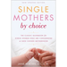 Single Mothers by Choice: A Guidebook for Single Women Who Are Considering or Have Chosen Motherhood