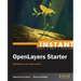 Instant Openlayers Starter: Web Mapping Made Simple and Fast!