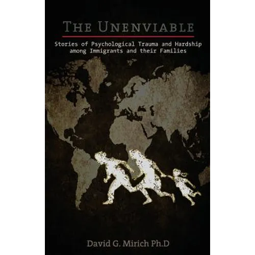 The Unenviable: Stories of Psychological Trauma and Hardship among Immigrants and their Families