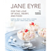 Jane Eyre - For the Love of Soul, Heart, And Food: Simple Meals That Will Evoke the Silent Emotions in You