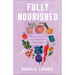 Fully Nourished: A Grace-Filled Approach to Ditch Diets and Find Peace with Food and Your Body