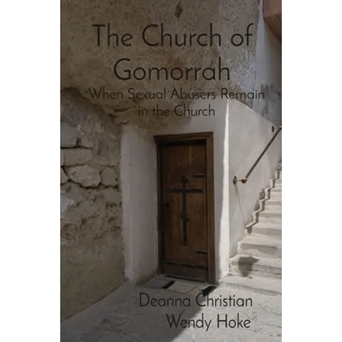 The Church of Gomorrah: When Sexual Abusers Remain in the Church