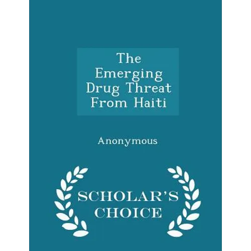 The Emerging Drug Threat from Haiti - Scholar's Choice Edition