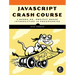 JavaScript Crash Course: A Hands-On, Project-Based Introduction to Programming