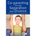 Co-Parenting Through Separation and Divorce: Putting Your Children First