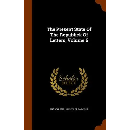 The Present State Of The Republick Of Letters, Volume 6