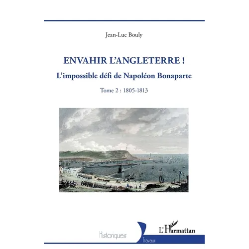 Envahir l'Angleterre !: L'impossible défi de Napoléon Bonaparte - Tome 2: 1805-1813