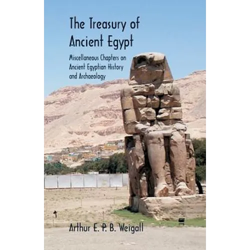 The Treasury of Ancient Egypt: Miscellaneous Chapters on Ancient Egyptian History and Archaeology