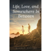 Life, Love, and Somewhere In Between