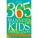 365 Manners Kids Should Know: Games, Activities, and Other Fun Ways to Help Children and Teens Learn Etiquette