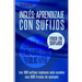 Ingles: APRENDIZAJE CON SUFIJOS: Los100 sufijos ingleses más usados con 300 frases de ejemplo.
