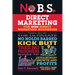 No B.S. Direct Marketing: The Ultimate No Holds Barred Kick Butt Take No Prisoners Guide to Extraordinary Growth and Profits