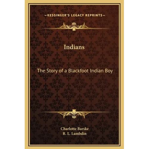 Indians: The Story of a Blackfoot Indian Boy