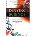 Denying Science: Conspiracy Theories, Media Distortions, and the War Against Reality