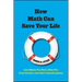 How Math Can Save Your Life: (And Make You Rich, Help You Find the One, and Avert Catastrophes)