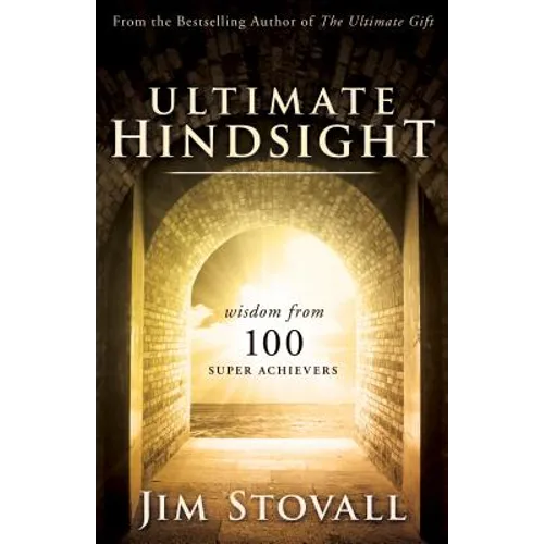 Ultimate Hindsight: Wisdom from 100 Super Achievers