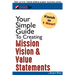 Your Simple Guide To Creating Mission, Vision & Value Statements: For Entrepreneurs, Small Business, and Start Ups